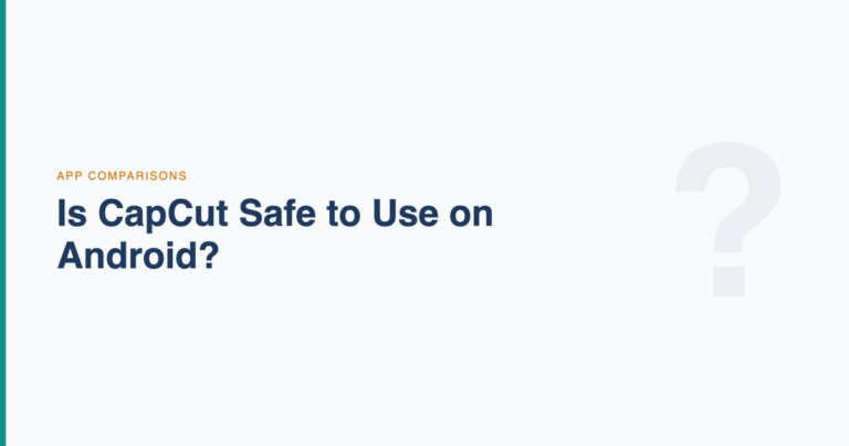 Is CapCut Safe to Use on Android cover image